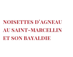 Recipe Noisettes d'agneau au Saint-Marcellin et son bayaldie